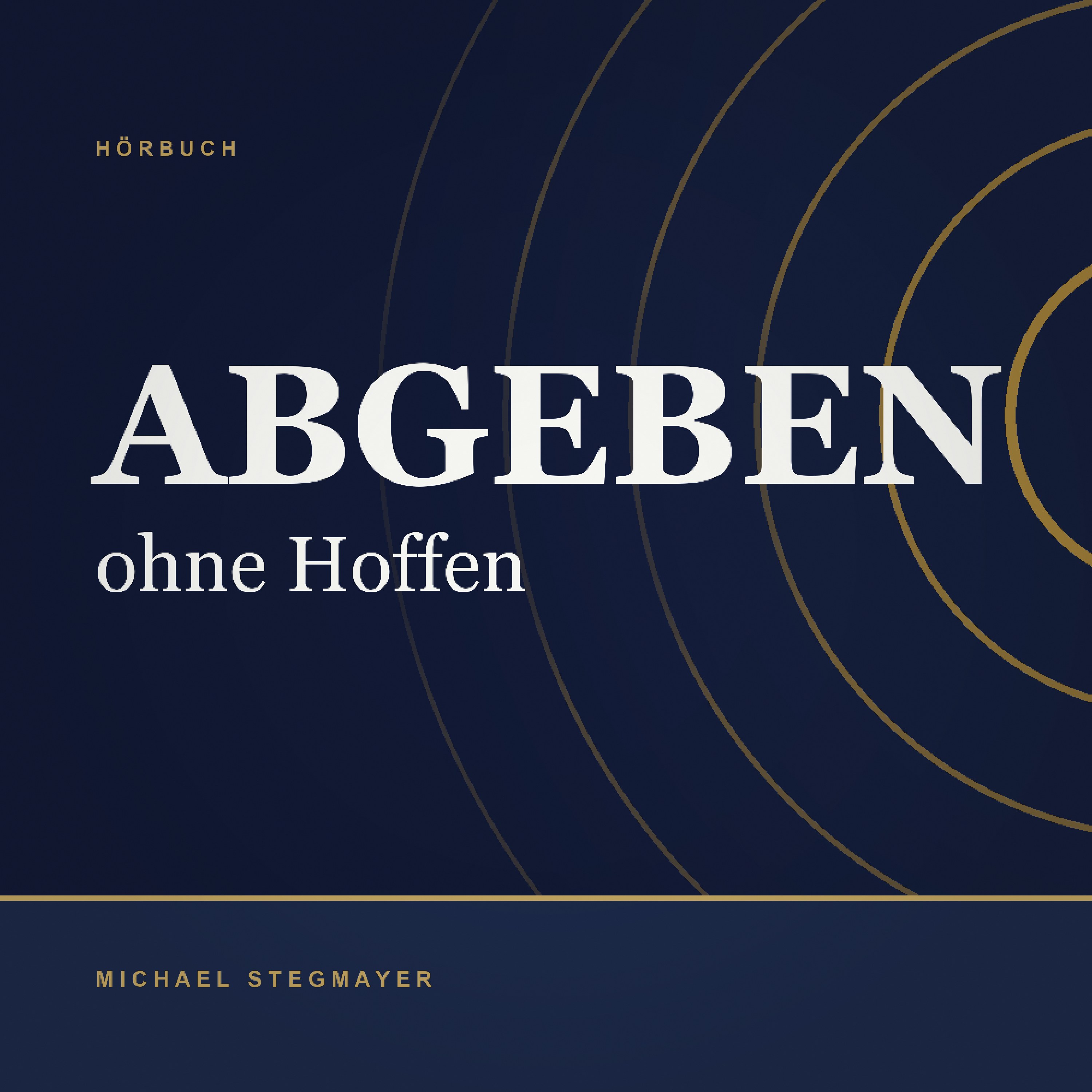 Hörbuch „Abgeben ohne Hoffen“ von Michael Stegmayer